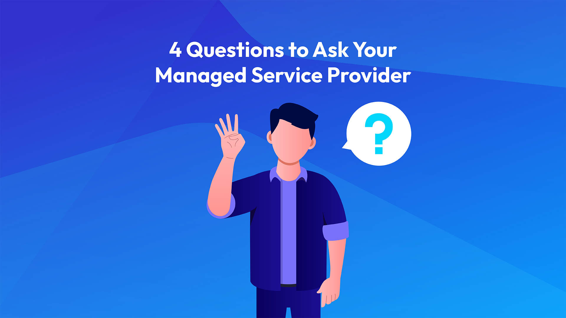 4 Key Questions to Ask Your Managed Service Provider
