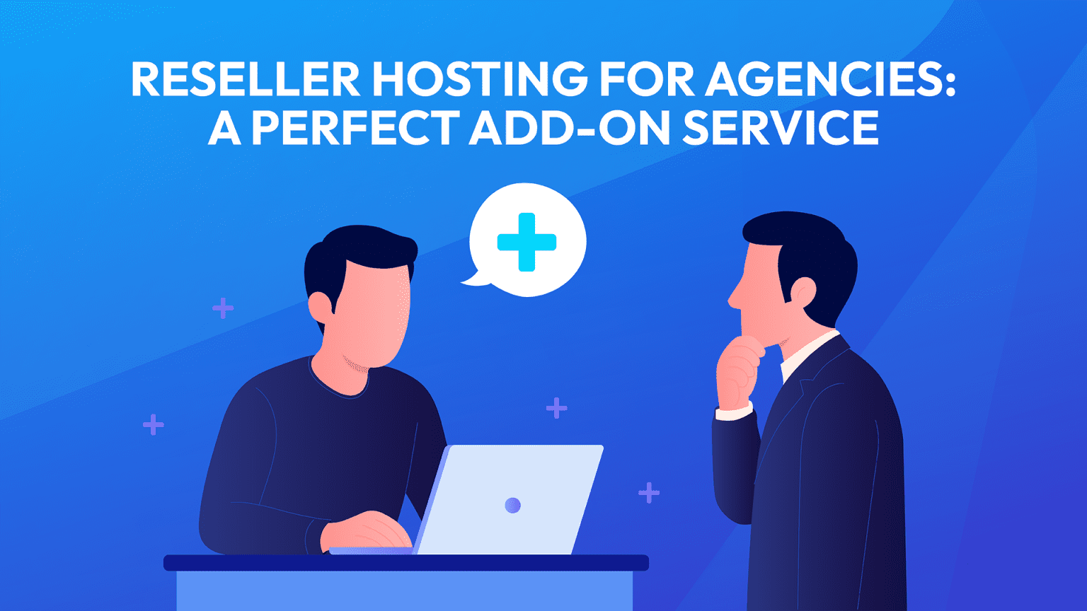 Reseller Hosting for Agencies: Why It’s a Perfect Add-On Service